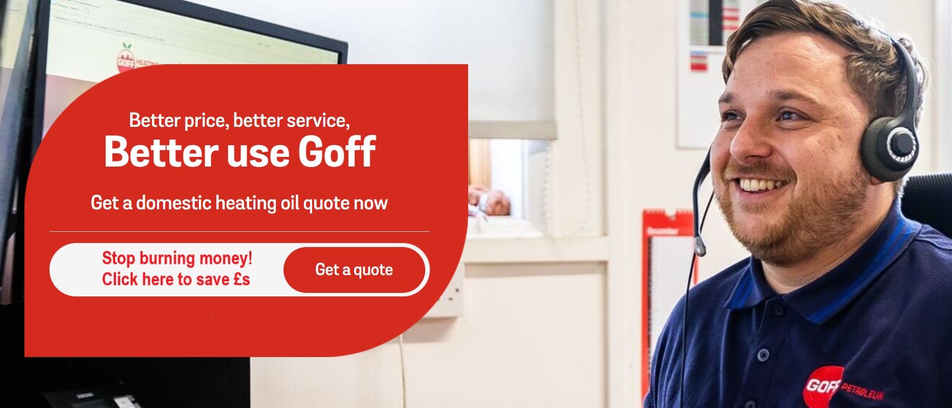 Stop Burning Money. Click here to save £s with Goff heating oil