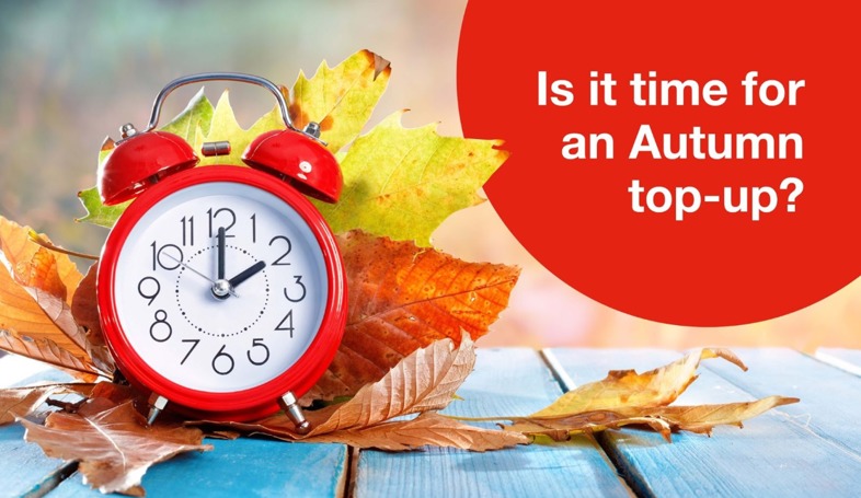 Is it time for your Autumn top up?